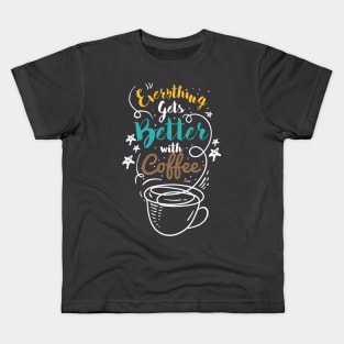 Everything gets better with coffee, nuff said Kids T-Shirt